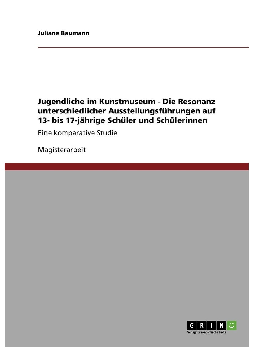 Jugendliche im Kunstmuseum - Die Resonanz unterschiedlicher Ausstellungsführungen auf 13- bis 17-jährige Schüler und Schülerinnen: Eine komparative Studie 