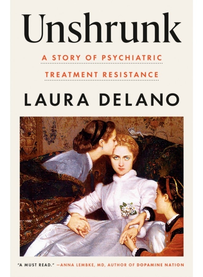 Unshrunk: A Story of Psychiatric Treatment Resistance 