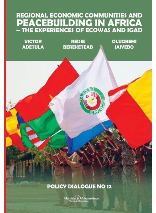 Regional Economic Communities and Peacebuilding in Africa The Experiences of ECOWAS and IGAD 12 - Paperback