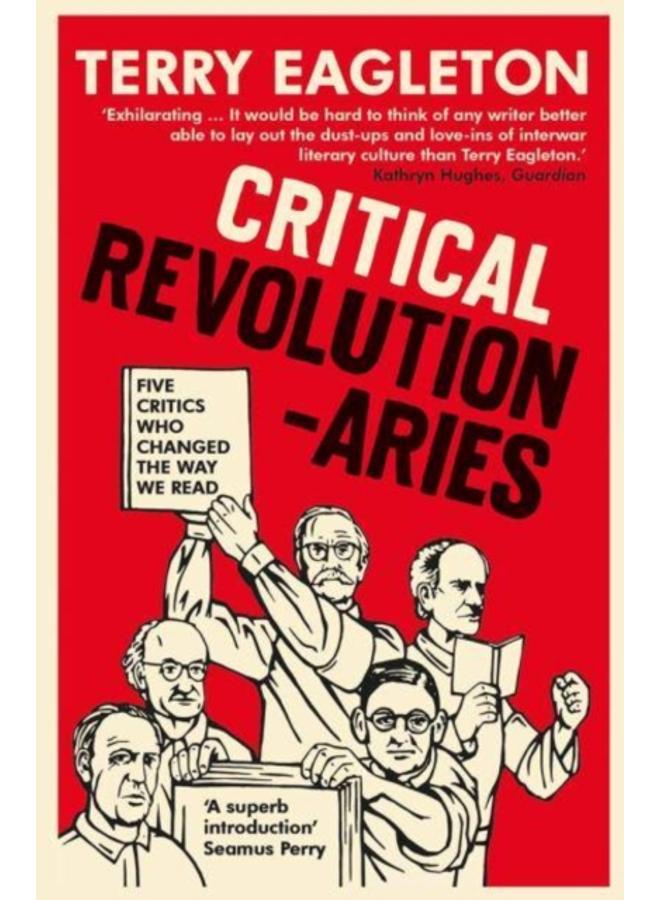 Critical Revolutionaries : Five Critics Who Changed the Way We Read 