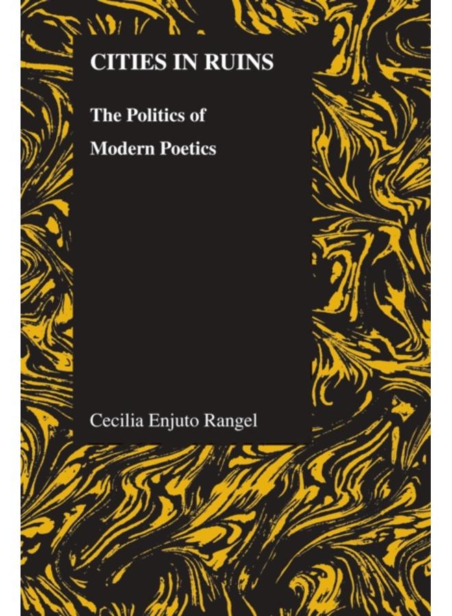 Cities in Ruins : The Politics of Modern Poetics