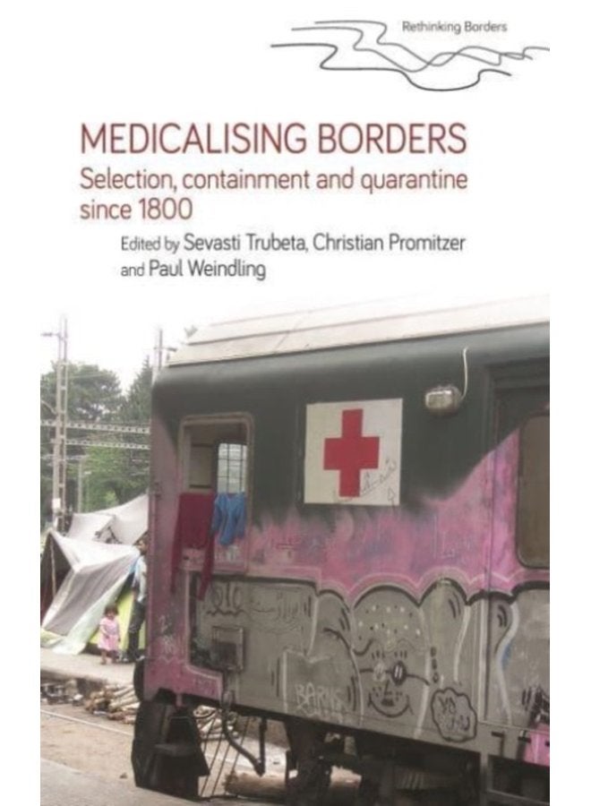Medicalising Borders Selection Containment and Quarantine Since 1800 - Paperback