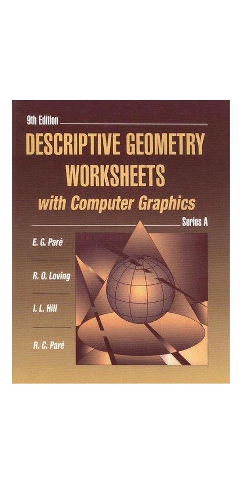 Descriptive Geometry Worksheets With Computer Graphics: Series A | Authored by E. G. Pare, Robert Olin Loving, Ivan Leroy Hill, R. C. Pare | Paperback | 9 edition | Published by Not Avail