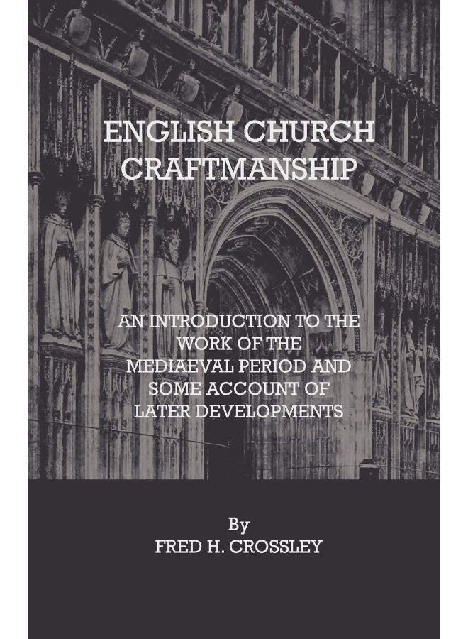 Read Books English Church Craftmanship - An Introduction To The Work Of The Medieval Period And Some Account Of Later Developments 