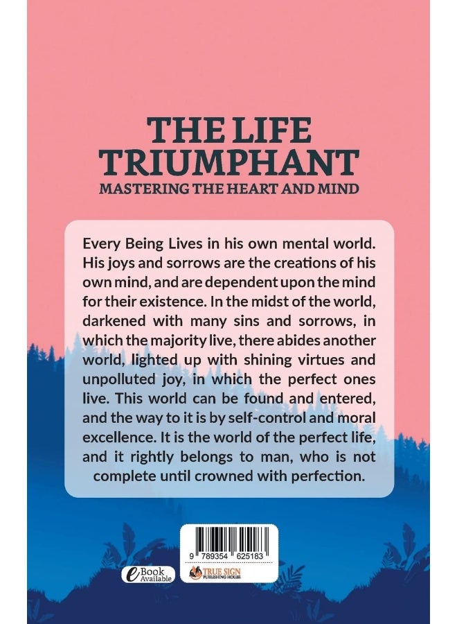 The Life Triumphant: Mastering The Heart And Mind