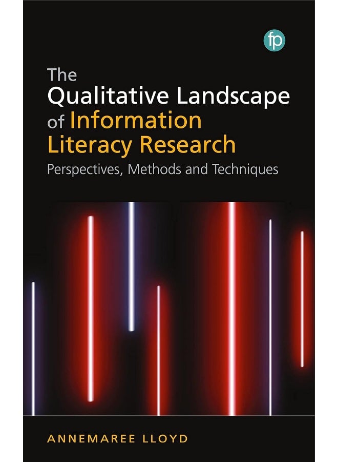 The Qualitative Landscape of Information Literacy Research: Perspectives, Methods and Techniques