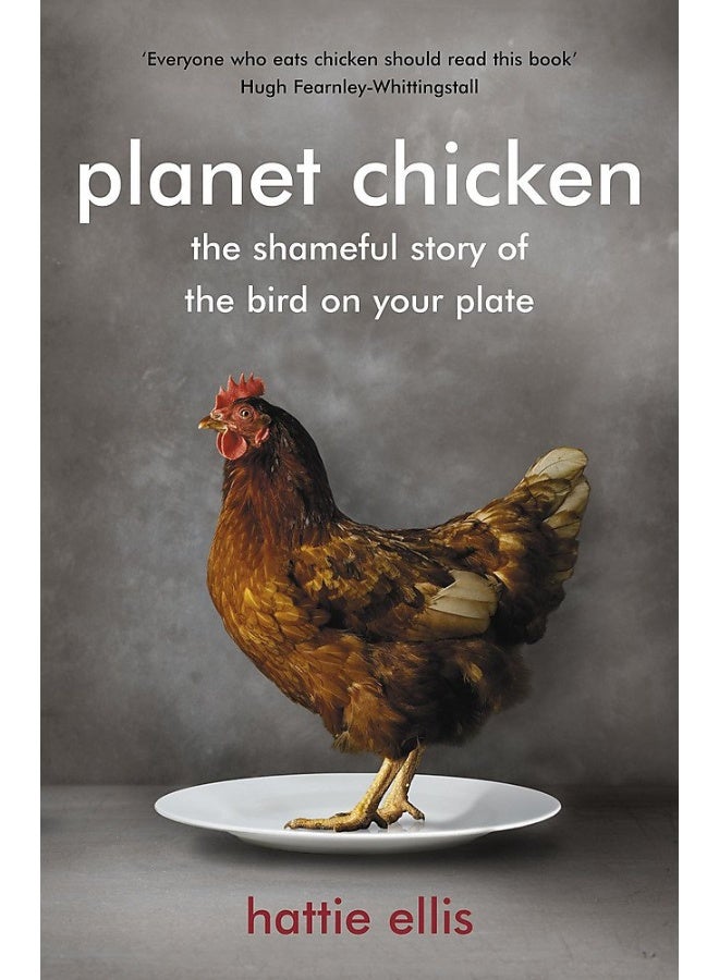 Planet Chicken: The Shameful Story of the Bird on Your Plate