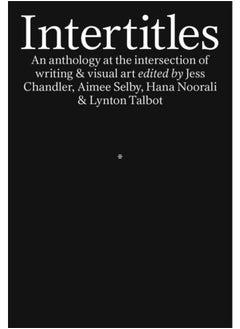 Intertitles : An anthology at the intersection of writing & visual art 