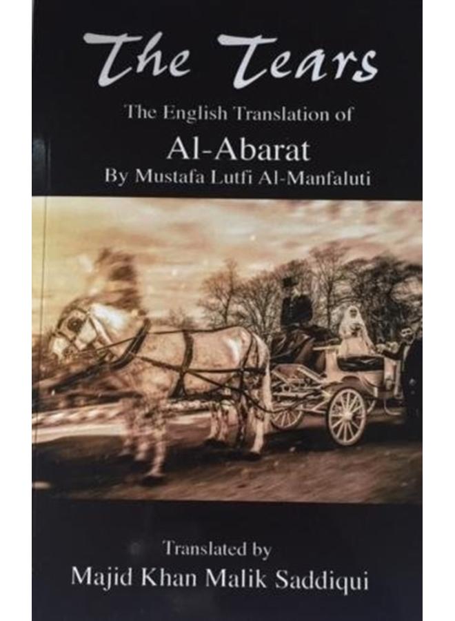 The Tears, The English Translation of Al-Abarat : Mustafa Lutfi Al-Manfaluti, Translated by Majid Khan Malik Saddiqui