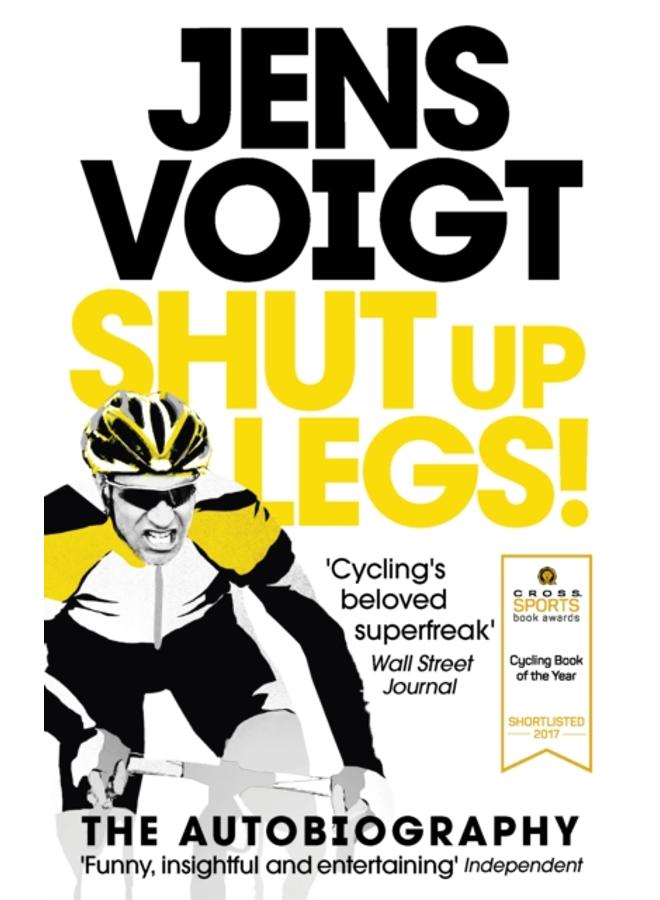 Shut up Legs! : My Wild Ride On and Off the Bike 