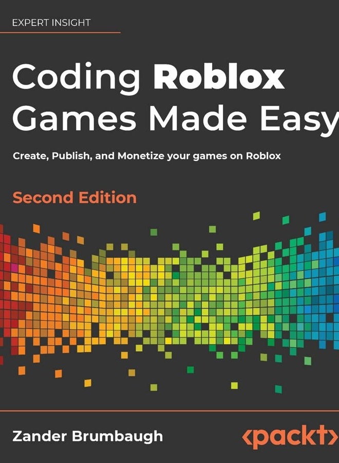 Coding Roblox Games Made Easy - Second edition: Create, Publish, and Monetize your games on Roblox
