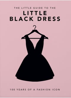 The Little Book of the Little Black Dress : 100 Years of a Fashion Icon 