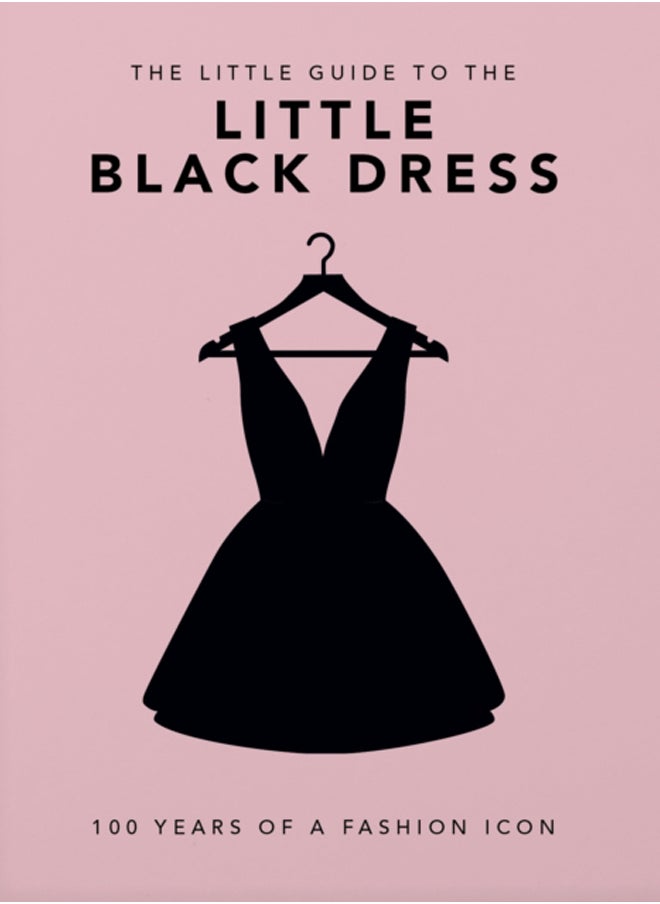 The Little Book of the Little Black Dress : 100 Years of a Fashion Icon 