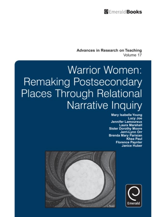 Warrior Women : Remaking Post-Secondary Places Through Relational Narrative Inquiry