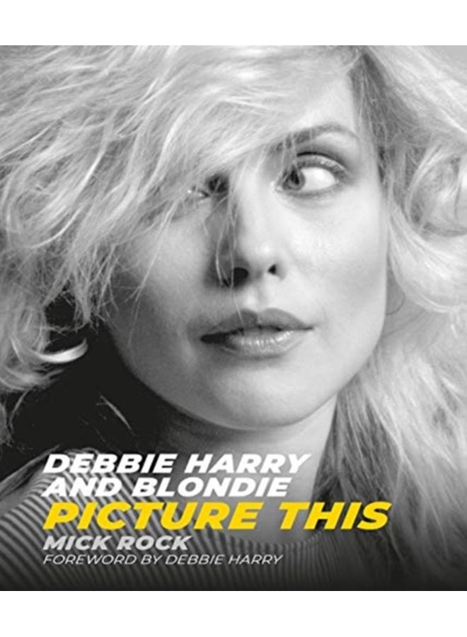 Debbie Harry and Blondie : Picture This 