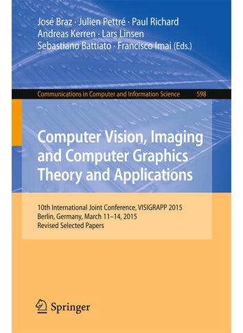 Computer Vision, Imaging and Computer Graphics Theory and Applications: 10th International Joint Conference, VISIGRAPP 2015, Berlin, Germany, March 11-14, 2015, Revised Selected Papers - pzsku/Z8B38C922FCA3B390C701Z/45/1749025384/9fd5ab1a-3880-4597-a31f-3d0b7125f3a8