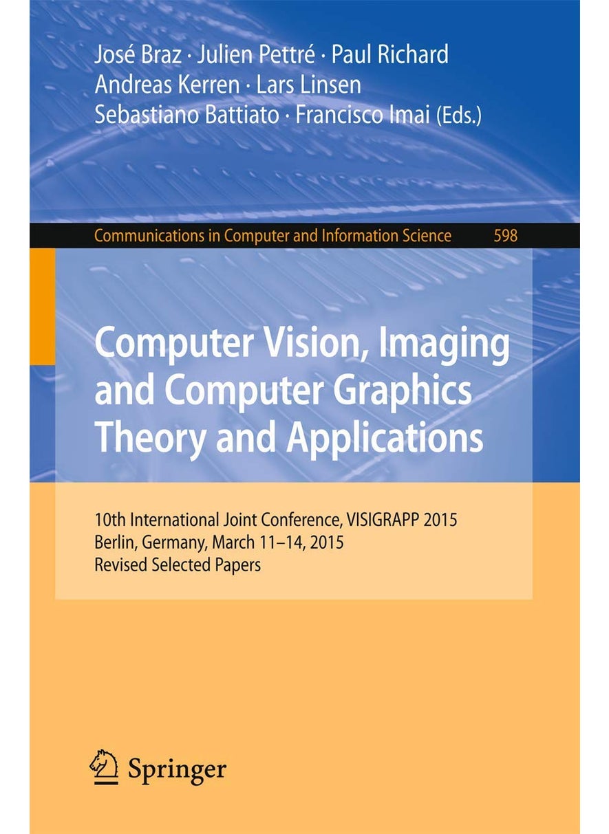 Computer Vision, Imaging and Computer Graphics Theory and Applications: 10th International Joint Conference, VISIGRAPP 2015, Berlin, Germany, March 11-14, 2015, Revised Selected Papers 