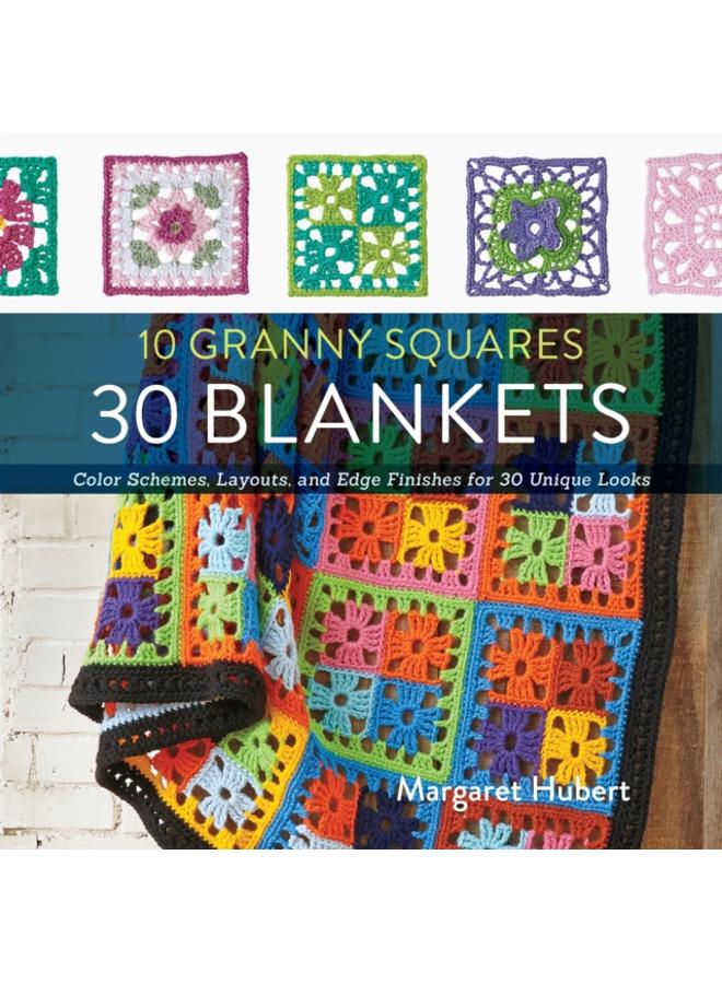 10 Granny Squares 30 Blankets : Color schemes, layouts, and edge finishes for 30 unique looks