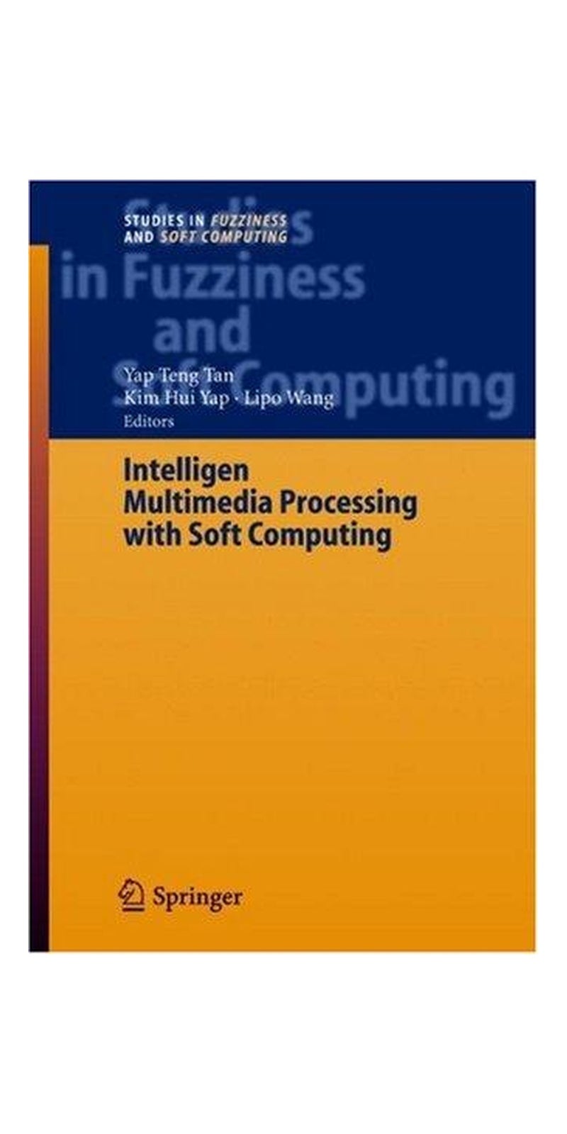 Intelligent Multimedia Processing with Soft Computing (Studies in Fuzziness and Soft Computing) | Hardcover | 1 edition | Published by Springer