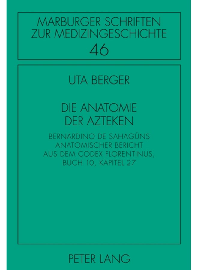 Die Anatomie der Azteken : Bernardino de Sahaguns anatomischer Bericht aus dem "Codex Florentinus", Buch 10, Kapitel 27 : 46