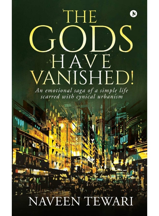 The Gods Have Vanished!: An emotional saga of a simple life scarred with cynical urbanism