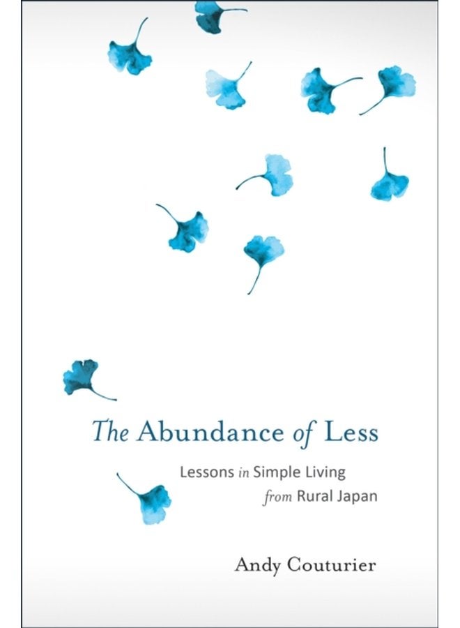The Abundance of Less Lessons in Simple Living from Rural Japan - Paperback