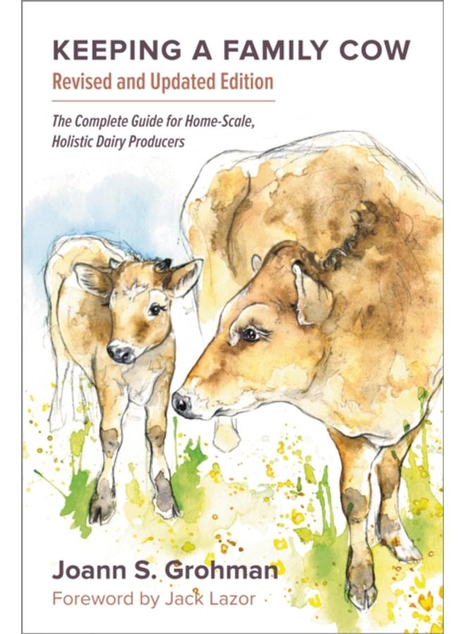 Keeping a Family Cow : The Complete Guide for Home-Scale, Holistic Dairy Producers, 3rd Edition