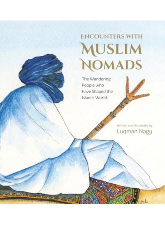 Encounters with Muslim Nomads The Wandering People who have Shaped the Islamic World - Paperback
