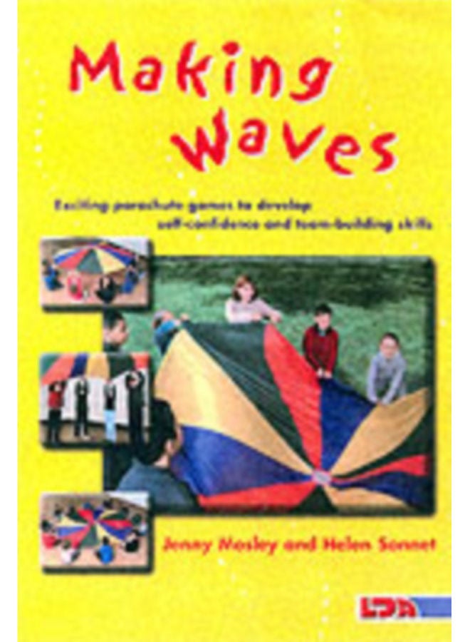 Making Waves : Exciting Parachute Games to Develop Self-confidence and Team-building Skills 