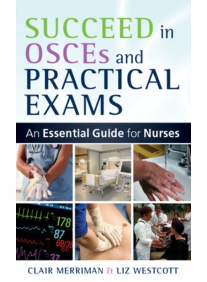 Succeed in OSCEs and Practical Exams An Essential Guide for Nurses - Paperback