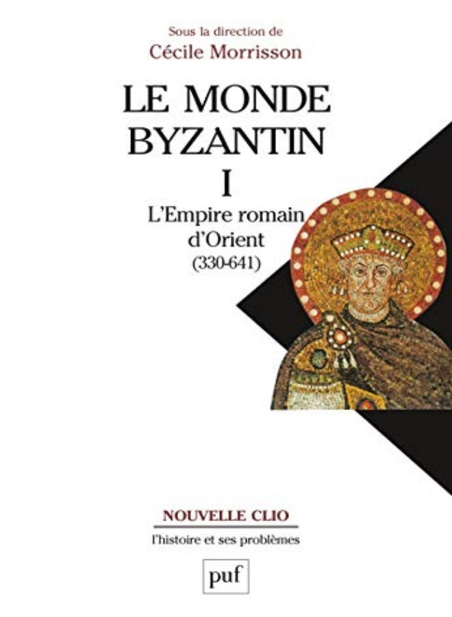 Le monde byzantin. Tome 1 - L'Empire romain d'Orient (330-641) 
