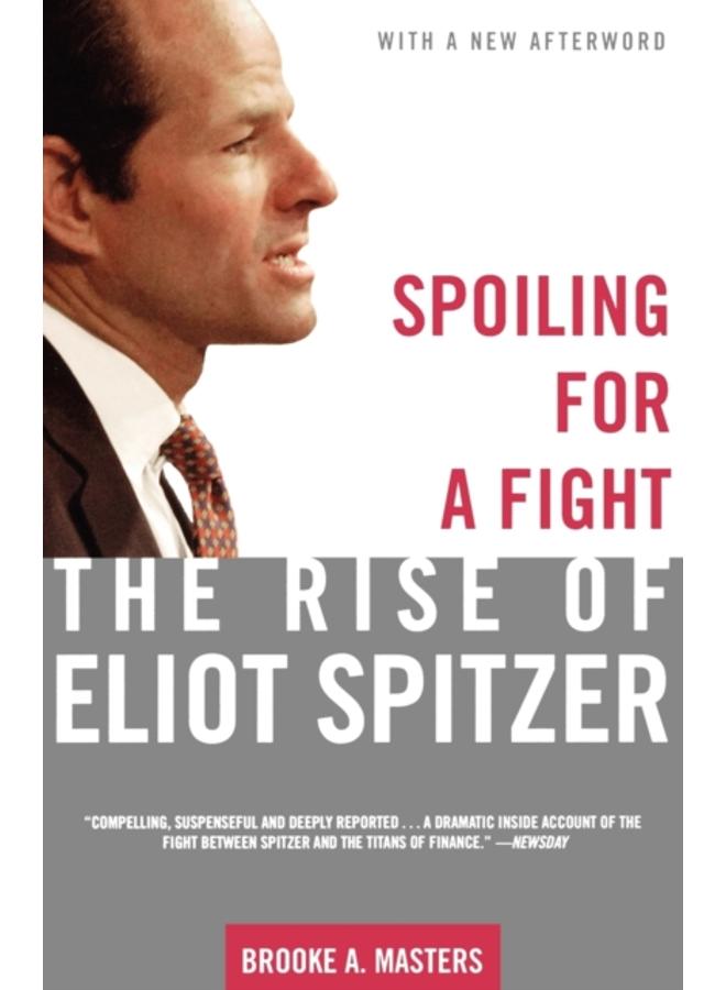 Spoiling for a Fight : The Rise of Eliot Spitzer 