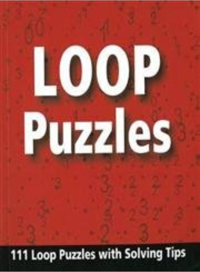 Loop Puzzles: 111 Loop Puzzles with Solving Tips 