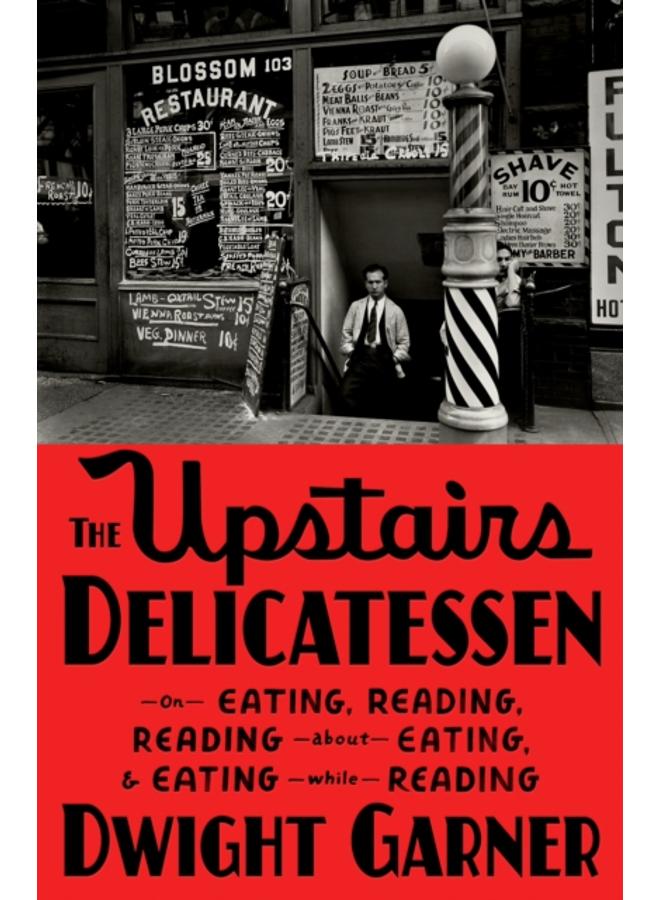 The Upstairs Delicatessen : On Eating, Reading, Reading About Eating, and Eating While Reading 