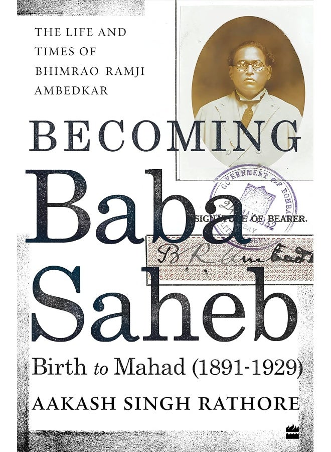 Becoming Babasaheb: The Life and Times of Bhimrao Ramji Ambedkar (Volume 1): Birth to Mahad (1891-1929)