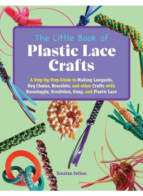 The Little Book of Plastic Lace Crafts: A Step-By-Step Guide to Making Lanyards, Key Chain
