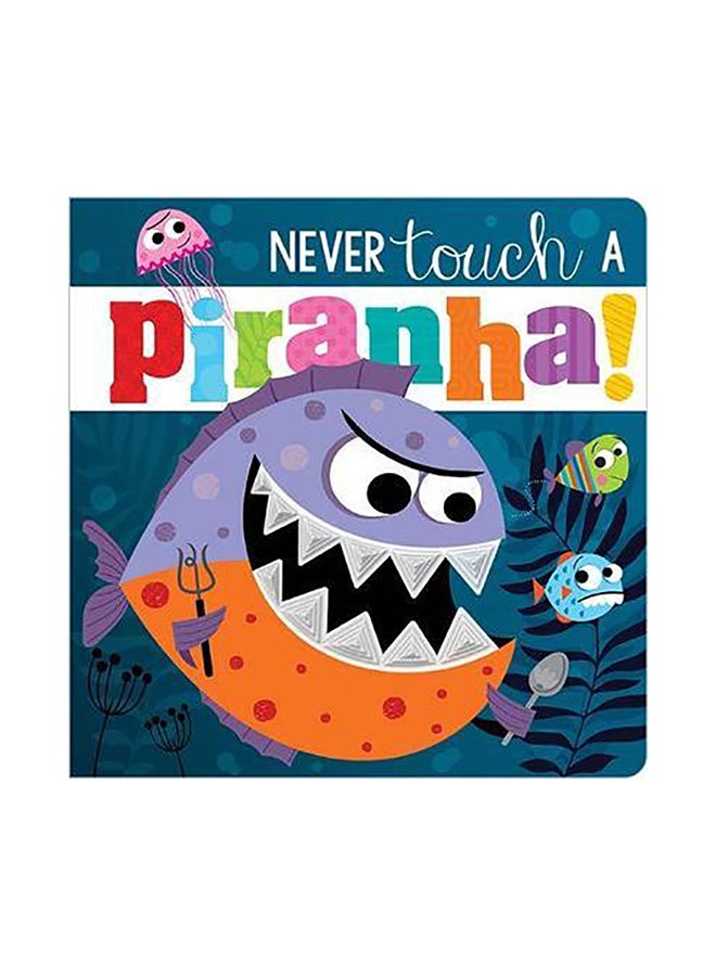 Never Touch A Piranha