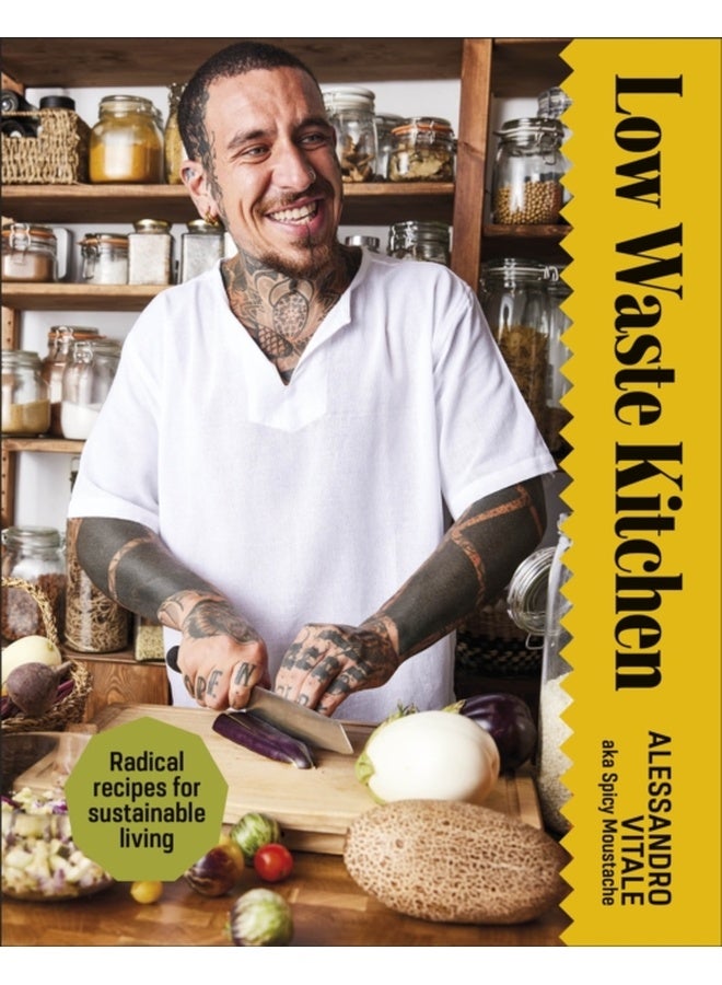 Low Waste Kitchen : Radical Recipes for Sustainable Living