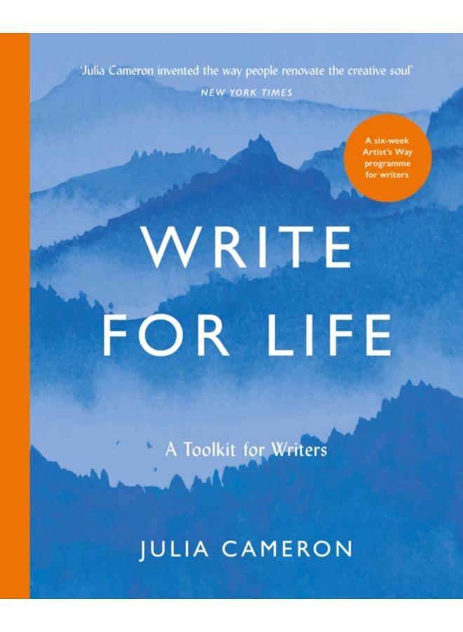 Write for Life : A Toolkit for Writers from the author of multimillion bestseller THE ARTIST'S WAY