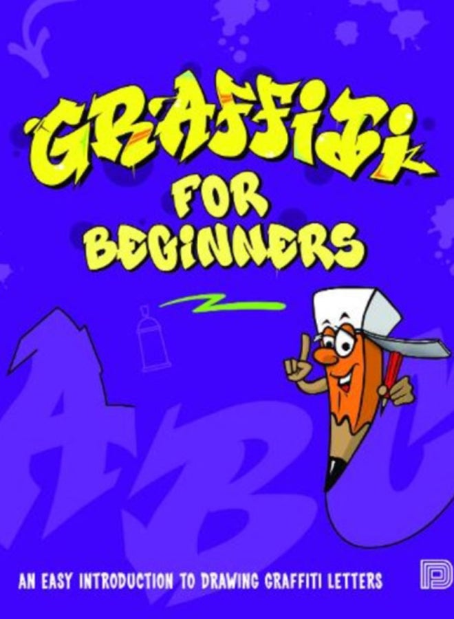 Graffiti For Beginners : An Easy Introduction to Drawing Graffiti Letters