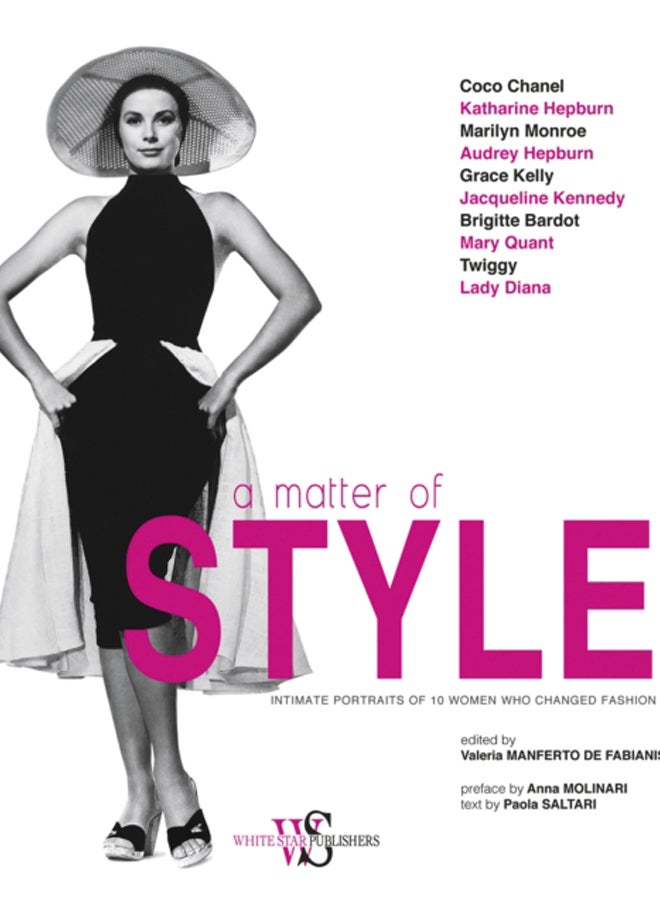 A Matter of Style : Intimate Portraits of 10 Women Who Changed Fashion 