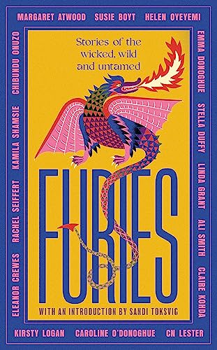 Furies Stories Of The Wicked Wild And Untamed Feminist Tales From 15 Bestselling Awardwinning 