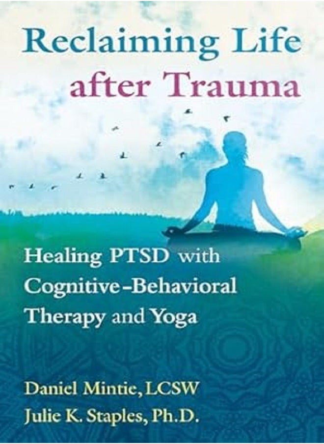 Reclaiming Life after Trauma: Healing PTSD with Cognitive-Behavioral Therapy and Yoga 