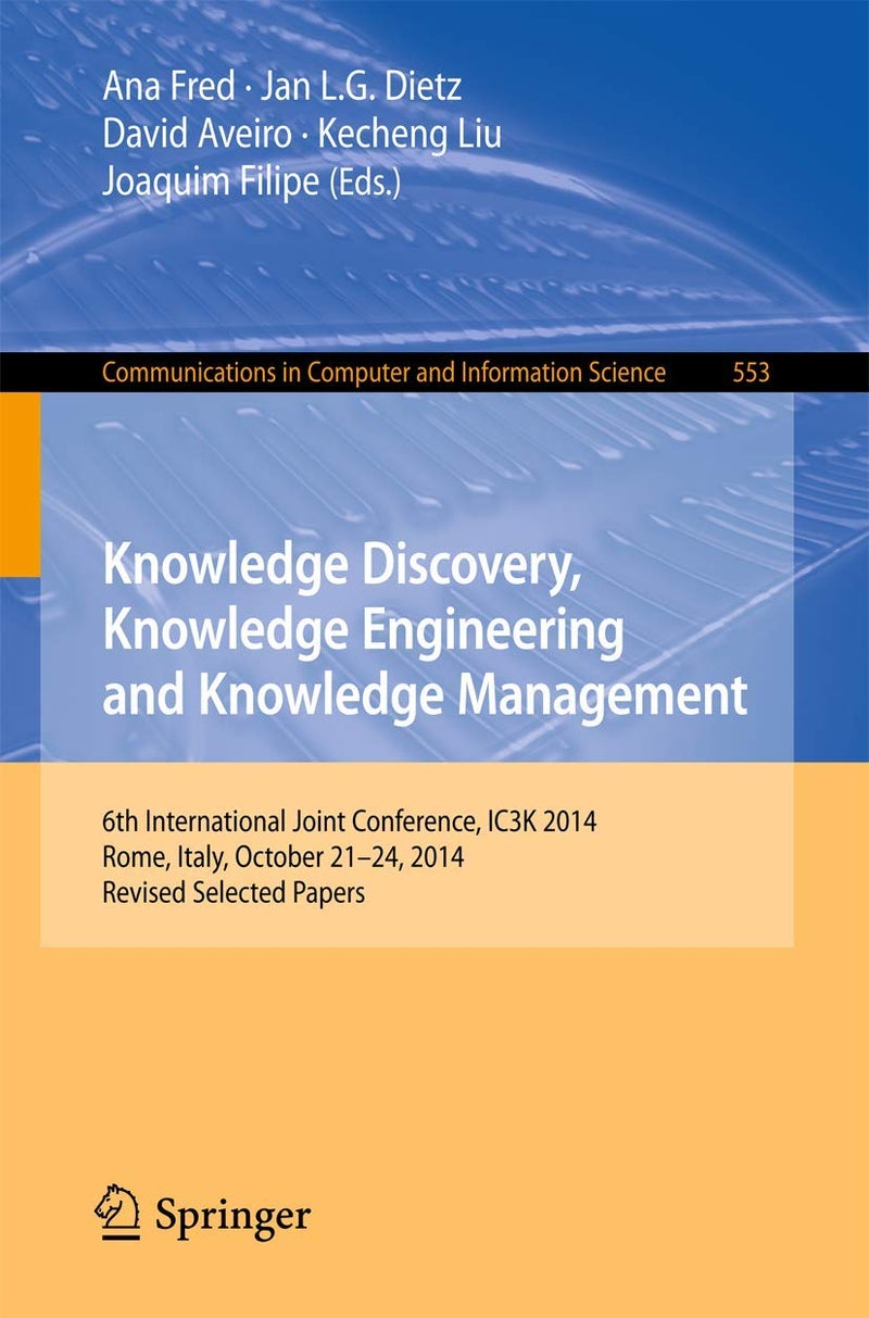 Knowledge Discovery, Knowledge Engineering and Knowledge Management: 6th International Joint Conference, IC3K 2014, Rome, Italy, October 21-24, 2014, Revised Selected Papers 