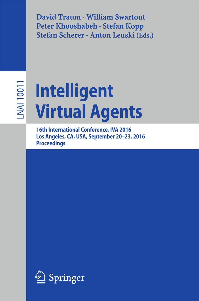 Intelligent Virtual Agents: 16th International Conference, IVA 2016, Los Angeles, CA, USA, September 20-23, 2016, Proceedings