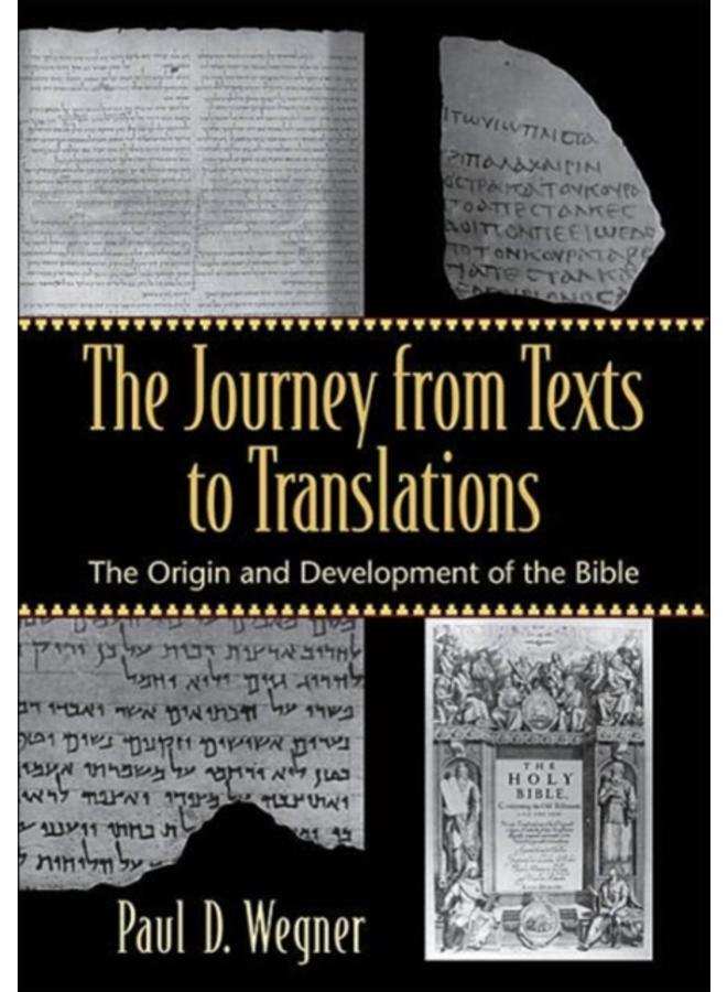 The Journey from Texts to Translations ??? The Origin and Development of the Bible 