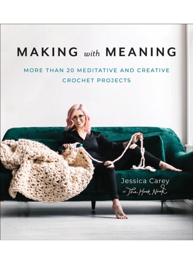 Making with Meaning : More Than 20 Meditative and Creative Crochet Projects 