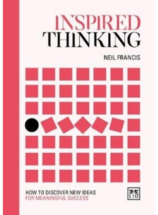 Inspired Thinking : How to discover new ideas for meaningful success 