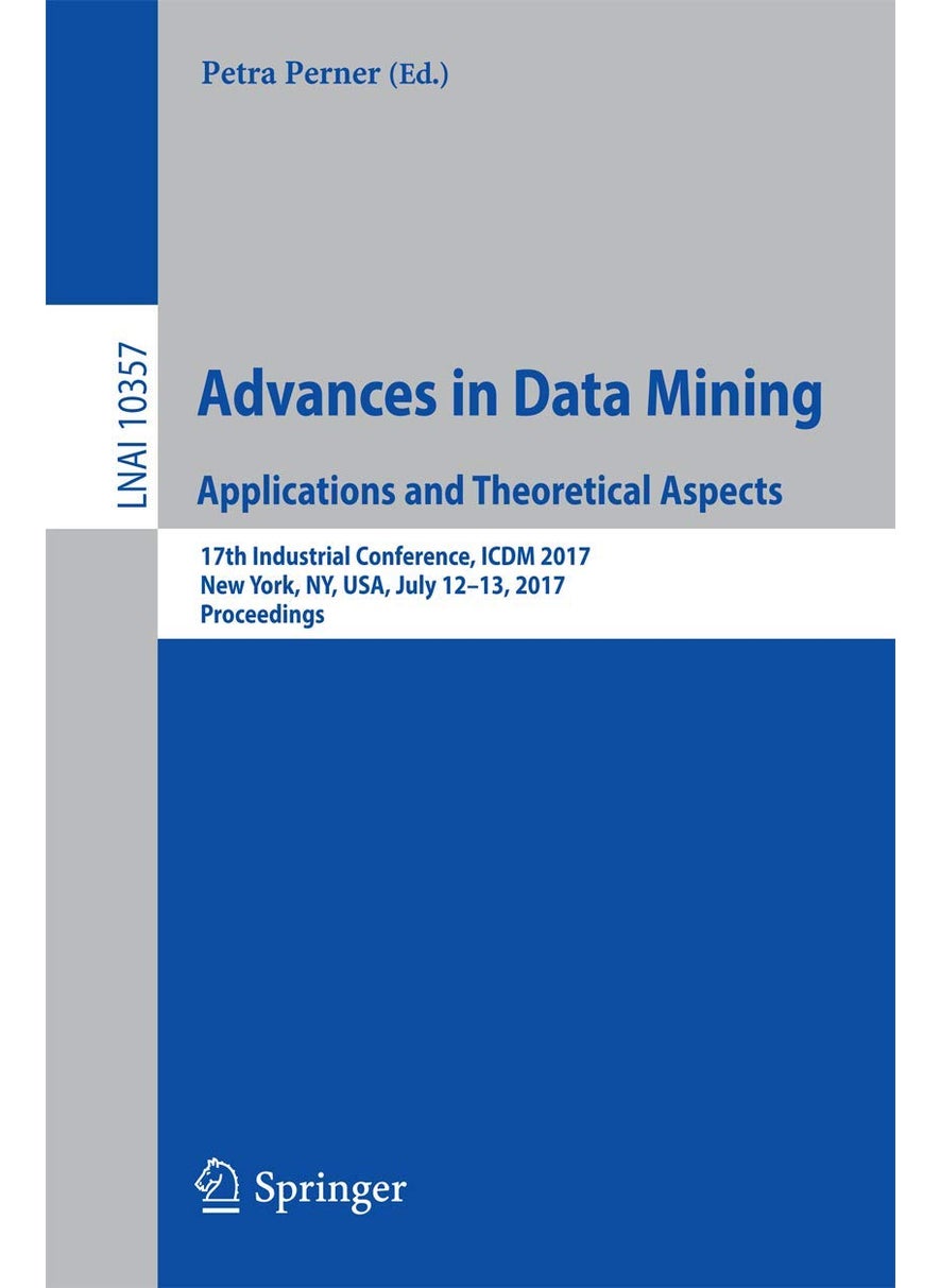 Advances in Data Mining. Applications and Theoretical Aspects: 17th Industrial Conference, ICDM 2017, New York, NY, USA, July 12-13, 2017, Proceedings 