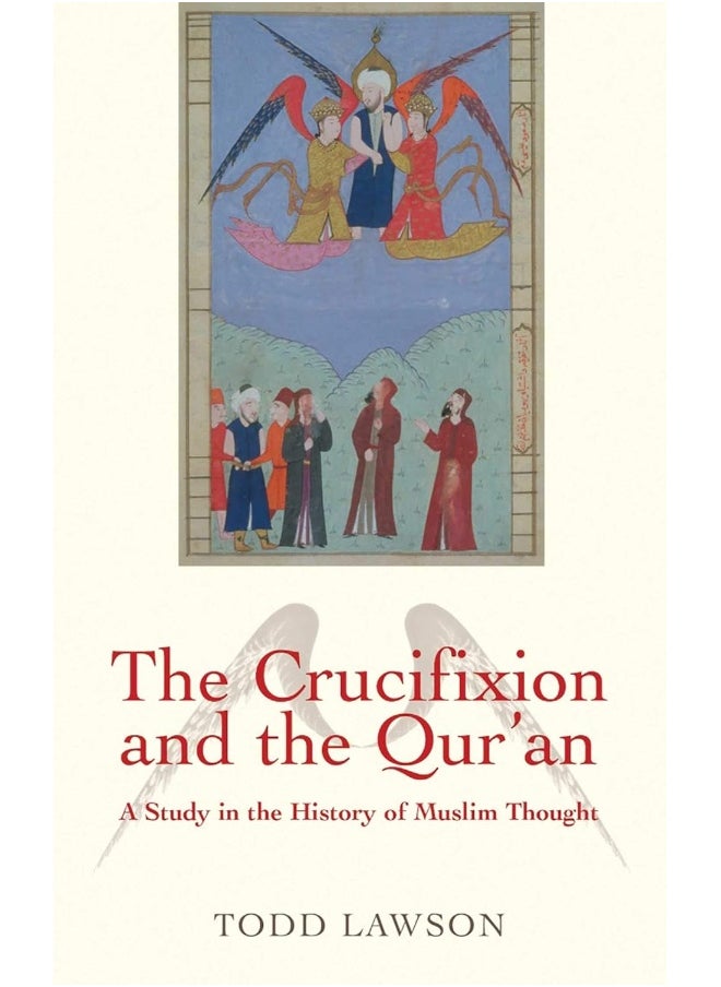 The Crucifixion and the Qur'an: A Study in the History of Muslim Thought  - Image 1